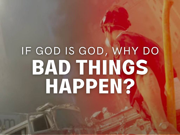 If God Is God, Why Do Bad Things Happen?
